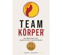 TEAM KÖRPER®: Dein Körper wird stabil, wenn du aufhörst, ihn zu optimieren