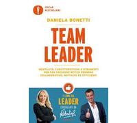 Team leader. Mentalità, caratteristiche e strumenti per far crescere reti di persone collaborative, motivate ed efficienti