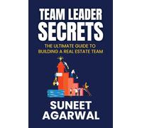 Team Leader Secrets: The Ultimate Guide to Building a Real Estate Team