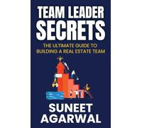 Team Leader Secrets: The Ultimate Guide to Building a Real Estate Team