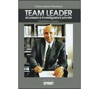 Team Leader. Sicurezza e investigazioni private. Guida tecnico operativa