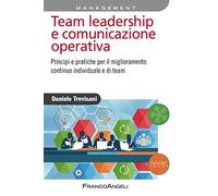 Team leadership e comunicazione operativa. Principi e pratiche per il miglioramento continuo individuale e di team