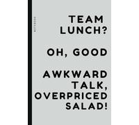 Team Lunch? Oh, Good , Awkward Talk, Overpriced Salad!: Jot-It-Down Notebook : 6 x 9 with 120 Dotted Grid Pages and a Dash of Humor