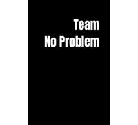 Team No Problem: For The Strong Team, Everything is Possible. A Notebook Where All The Problems Get Solved.