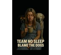 Team No Sleep: Blame the Dogs Notebook: A Hilarious Dog Lovers Notebook for Pet Owners, Coffee Drinkers, and Sleep-Deprived Humans