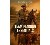 Team Penning Essentials: A Beginner’s Guide to Horsemanship, Cattle Handling, and Winning Arena Strategy