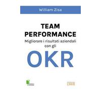 Team Performance. Migliorare i risultati aziendali con gli OKR