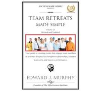 Team Retreats Made Simple: Your Guide to Creating Events That engage Team Members in Activities Designed to Strengthen Relationships, Enhance Teamwork, and Improve Performance.
