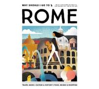 Why Should I Go To Rome: The city you definitely need to visit before you turn 30 (or 130)