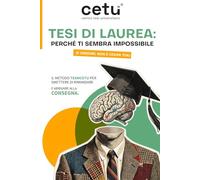 Teamcetu Tesi di Laurea: Perché ti sembra impossibile (e credimi, NON È COLPA TUA): Il metodo Teamcetu per smettere di rimandare e arrivare alla consegna