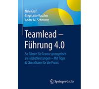Teamlead - Führung 4.0: So Führen Sie Teams Synergetisch Zu Höchstleistungen - Mit Tipps & Checklisten Für Die Praxis: So Führen Sie Teams ... - Mit Tipps & Checklisten Für Die Praxis