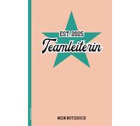 Teamleiterin 2025: Notizbuch A5 liniert für neue Teamleitung in 2025 Buch für Notizen mit kleinem Jahreskalender für Teamcoaching Meeting als neue Teamchefin praktisch als Tagebuch und Schreibheft