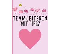 Teamleiterin Mit Herz: A5 Notizbuch für Teamleiterinnen, liniert. Das ideale Geschenk für die Teamchefin oder geschätzte Kollegin. Perfekt geeignet ... für Führungskräfte im Büro.