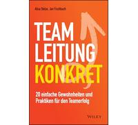 Teamleitung konkret: 20 einfache Gewohnheiten und Praktiken für den Teamerfolg