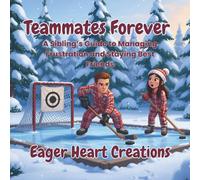 Teammates Forever: A Sibling’s Guide to Managing Frustration and Staying Best Friends