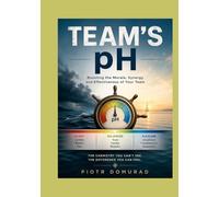 Team's pH: Boosting the Morale, Synergy and Effectiveness of Your Team
