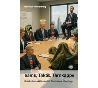Teams, Taktik, Tarnkappe: ÜberLebensWissen für Business Meetings