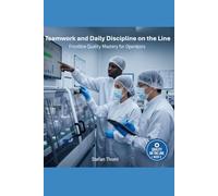 Teamwork and Daily Discipline on the Line: Frontline Quality Mastery for Production Teams