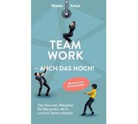 Teamwork - auch das noch!: Der (Survival-)Ratgeber für Menschen, die in und mit Teams arbeiten.