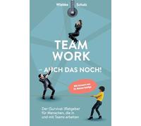 Teamwork - auch das noch!: Der (Survival-)Ratgeber für Menschen, die in und mit Teams arbeiten.