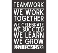 Teamwork - We Work Together - Best Team Ever: Motivational Notebook | 6x9 Lined Journal with 120 Pages | Appreciation Gift for Employees, Office Staff & Coworkers
