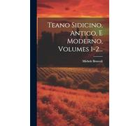 Teano Sidicino, Antico, E Moderno, Volumes 1-2...