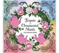 Teapots & Ornamental Motifs Coloring Book: A Relaxing Coloring Journey Through Timeless Elegance