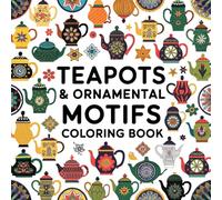 Teapots & Ornamental Motifs Coloring Book: Timeless Designs for Stress-Free Coloring