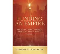 Tearanie Wilson-Parker Funding An Empire, Volume 1 (Tascabile)
