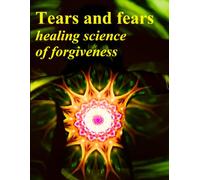 Tears and fears: Healing science of forgiveness