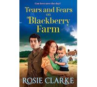 Tears and Fears on Blackberry Farm: A BRAND NEW instalment in the emotional wartime saga from Rosie Clarke