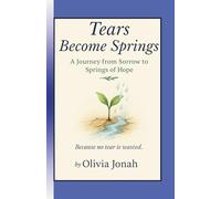 Tears Become Springs: A Journey from Sorrow to Springs of Hope. Because no tear is wasted.