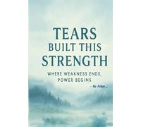 Tears Built This Strength: Where Weakness Ends. Power Begins.