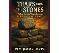 Tears From The Stones: “When Stones Weep: Lessons in Redemption and Renewal”