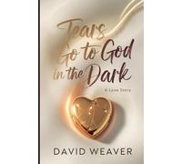Tears Go to God in The Dark: A Love Story