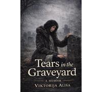 Tears in the Graveyard: A Story of Resilience and Hope