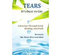 TEARS - It's Okay to Cry: A Journey Through Grief, Healing, and Faith
