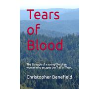 Tears of Blood: The Struggle of a young Cherokee woman who escapes the Trail of Tears