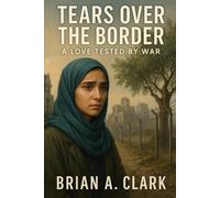 Tears Over the Border: A Love Tested by War