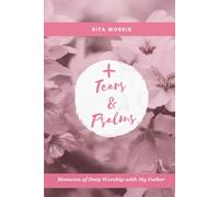 Tears & Psalms: Moments of Deep Worship with My Father