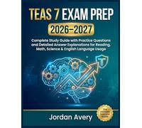TEAS 7 Exam Prep 2026-2027: Complete Study Guide with Practice Questions and Detailed Answer Explanations for Reading, Math, Science & English Language Usage