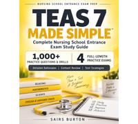 TEAS 7 Made Simple: Complete Nursing School Entrance Exam Study Guide with 1,000+ Practice Questions, Detailed Answer Rationales, Test-Taking Strategies & 4 Full-Length Practice Tests
