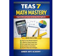 TEAS 7 MATH MASTERY: Targeted Drills and Practice for Nursing School Applicants | 5 Targeted Drill Chapters, 322 Practice Questions 2 Full-Length ... Sheets, Score Tracker and Formula Reference