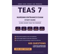 TEAS 7 Study Guide 2026-2027: ATI TEAS Nursing School Entrance Exam Prep with 600 Practice Questions and 6 Full-Length Practice Tests, Every Answer Explained