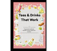 Teas & Drinks That Work: Preparation Methods | Benefits and the right time to drink | A Tea for Every Day | For Glowing Skin | Digestion | Immunity | Weight Management