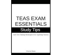 TEAS Exam Essentials: Study Tips & Test Taking Strategies For Aspiring Nurses