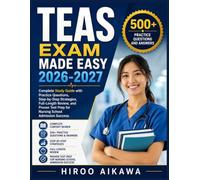 TEAS EXAM MADE EASY 2026-2027: Complete Study Guide with Practice Questions, Step-by-Step Strategies, Full-Length Review, and Proven Test Prep for Nursing School Admission Success
