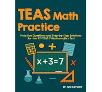 TEAS Math Practice: “Practice Questions and Step-by-Step Solutions for the ATI TEAS 7 Mathematics Test”