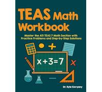 TEAS Math Workbook: “Master the ATI TEAS 7 Math Section with Practice Problems and Step-by-Step Solutions”