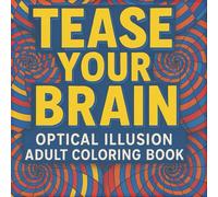 Tease Your Brain: Optical Illusion Adult Coloring Book